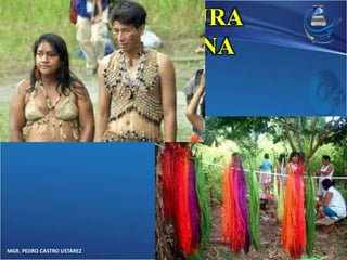 MGR. PEDRO CASTRO USTAREZ 
CULTURA 
TACANA 
 