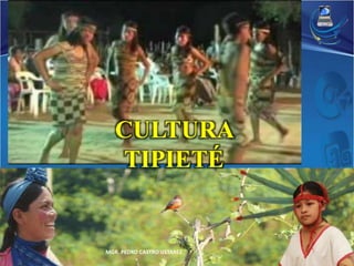 CULTURA 
TIPIETÉ 
MGR. PEDRO CASTRO USTAREZ 
 