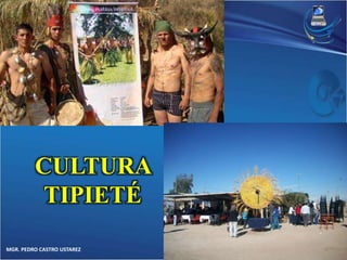 CULTURA 
TIPIETÉ 
MGR. PEDRO CASTRO USTAREZ 
 
