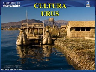 MGR. PEDRO CASTRO USTAREZ 
CULTURA 
URUS 
 