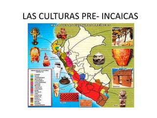LAS CULTURAS PRE- INCAICAS
 