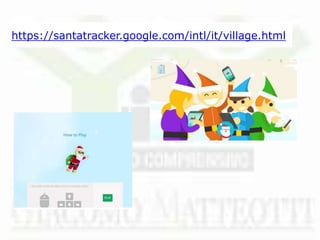 https://santatracker.google.com/intl/it/village.html
 