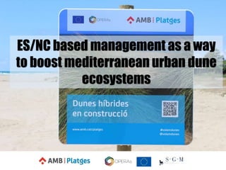 ES/NC based management as a way
to boost mediterranean urban dune
ecosystems
 