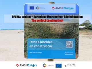 OPERAs project + Barcelona Metropolitan Administration
The perfect combination!
 