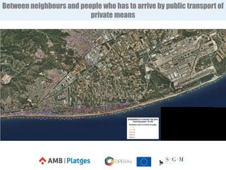 Between neighbours and people who has to arrive by public transport of
private means
 