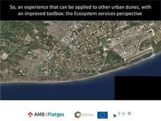 So, an experience that can be applied to other urban dunes, with
an improved toolbox: the Ecosystem services perspective.
 