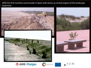 1992 the first maritime promenade in Spain with dunes as central aspect of the landscape
treatment
 