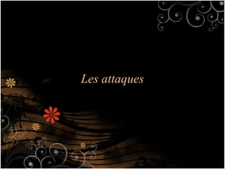 Les attaques
 