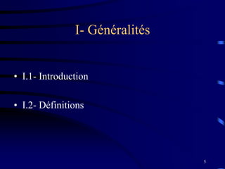 5
I- Généralités
• I.1- Introduction
• I.2- Définitions
 