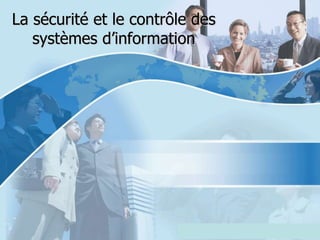 La sécurité et le contrôle des
   systèmes d’information




                          Copyright © Wondershare Software
 