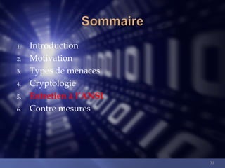 1.
2.
3.
4.
5.
6.

Introduction
Motivation
Types de menaces
Cryptologie
Entretien à l’ANSI
Contre mesures

50

 