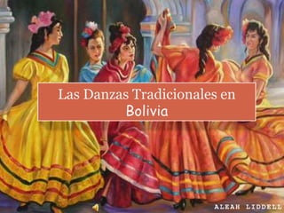 Las Danzas Tradicionales en 
ALEAH LIDDELL 
Bolivia 
 