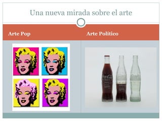 Una nueva mirada sobre el arte

Arte Pop               Arte Político
 
