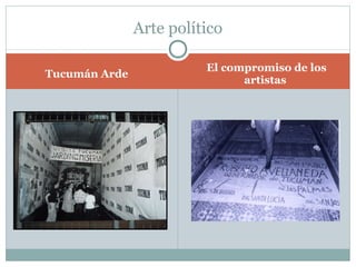 Arte político

                         El compromiso de los
Tucumán Arde
                               artistas
 