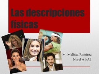 Las descripciones
físicas
M. Melissa Ramírez
Nivel A1/A2
 