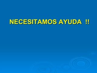 NECESITAMOS AYUDA  !! 