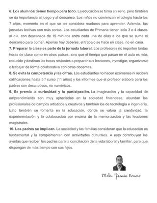 6. Los alumnos tienen tiempo para todo. La educación se toma en serio, pero también
se da importancia al juego y al descan...