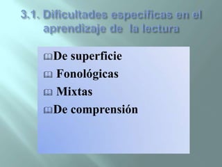 3.1. Dificultades específicas en el aprendizaje de  la lecturaDe superficie