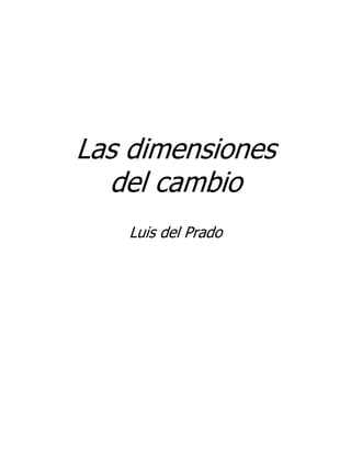 Las dimensiones
del cambio
Luis del Prado

 