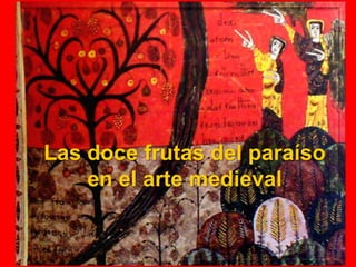 Las doce frutas del paraíso
    en el arte medieval
 