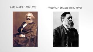 KARL MARX (1818-1883) FRIEDRICH ENGELS (1820-1895)
 