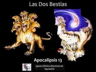 1
Las Dos Bestias
Apocalipsis 13
 