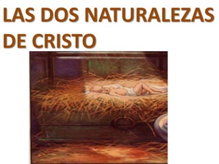 LAS DOS NATURALEZAS
DE CRISTO

 