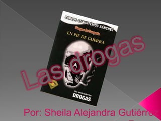 Las drogas Por: Sheila Alejandra Gutiérrez Zapata 