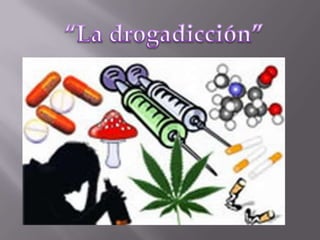 “La drogadicción”  