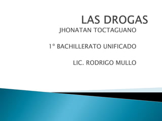 JHONATAN TOCTAGUANO

1º BACHILLERATO UNIFICADO

      LIC. RODRIGO MULLO
 