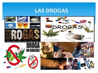LAS DROGAS
 