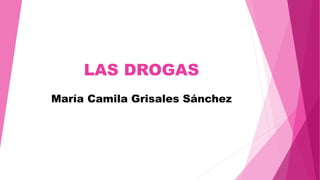 LAS DROGAS
María Camila Grisales Sánchez
 