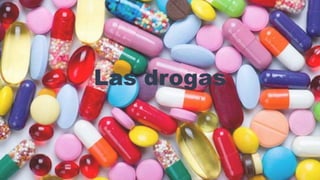 Las drogas
 