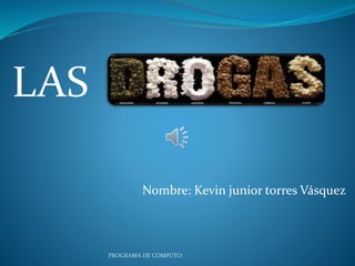 Nombre: Kevin junior torres Vásquez 
LAS 
PROGRAMA DE COMPUTO 
 