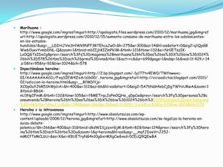 Marihuana : http://www.google.com/imgres?imgurl=http://apologista.files.wordpress.com/2010/12/marihuana.jpg&imgrefurl=http://apologista.wordpress.com/2010/12/15/aumenta-consumo-de-marihuana-entre-los-adolescentes-en-los-estados-hundidos/&usg=__LDIHiJVm3HlWk9NFF3RTEhcaJw0=&h=275&w=300&sz=14&hl=es&start=0&sig2=q1QyGBWw6OuevYvmbDNL-Q&zoom=1&tbnid=mbIIjhKIZmPk1M:&tbnh=121&tbnw=132&ei=Nr0ETszIK-Lo0QGTsIDxCg&prev=/search%3Fq%3Dimagenes%2Bmarihuana%26hl%3Des%26sa%3DX%26biw%3D1024%26bih%3D578%26tbm%3Disch%26prmd%3Divns&itbs=1&iact=rc&dur=699&page=1&ndsp=16&ved=1t:429,r:14,s:0&tx=95&ty=92&biw=1024&bih=578Inyectándose heroína: http://www.google.com/imgres?imgurl=http://2.bp.blogspot.com/-1y1T7tv4EW0/TWfnwwxc-0I/AAAAAAAACCc/FxqSIEW4ZxA/s1600/...heroina.jpg&imgrefurl=http://vicioadictos.blogspot.com/2011/02/adiccion-la-heroina.html&usg=__BfMDlYjs-XCDp0uYJbR5ShWp1iA=&h=400&w=312&sz=66&hl=es&start=0&sig2=5A7bNdn4ebCjDgTWYxURwA&zoom=1&tbnid=B8dA-nU3NpIFmM:&tbnh=132&tbnw=105&ei=f8METrqcJaPm0QHe_qDpCw&prev=/search%3Fq%3Dpersonas%2Bconsumiendo%2Bheroina%26hl%3Des%26sa%3DX%26biw%3D1024%26bih%3D578%26tbm%3Disch%26prmd%3Divns&itbs=1&iact=rc&dur=348&page=1&ndsp=16&ved=1t:429,r:3,s:0&tx=83&ty=67&biw=1024&bih=578Heroína v ia intravenosa                           http://www.google.com/imgres?imgurl=http://www.absolutsuiza.com/wp-content/uploads/2008/12/heroina.jpg&imgrefurl=http://www.absolutsuiza.com/se-legaliza-la-heroina-en-suiza-debate-polemico/&h=266&w=400&sz=31&tbnid=dkdWISjzzxrGjM:&tbnh=82&tbnw=124&prev=/search%3Fq%3Dheroina%26tbm%3Disch%26tbo%3Du&zoom=1&q=heroina&hl=es&usg=__mqfJDoeVriJ25J-mMlCfTsMCLbU=&sa=X&ei=K8UETryNG4n10gGxrMXgCw&ved=0CEcQ9QEwBA