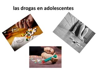 las drogas en adolescentes
 