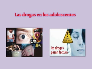 Las drogas en los adolescentes
 