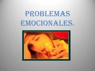 PROBLEMAS EMOCIONALES.