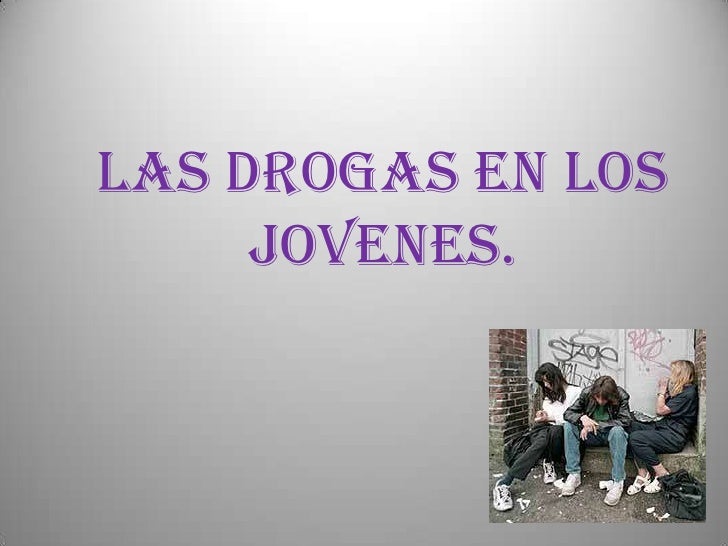 Las drogas en los jovenes