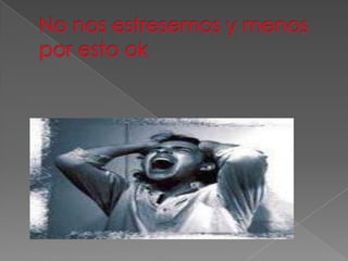 No nos estresemos y menos por esto ok