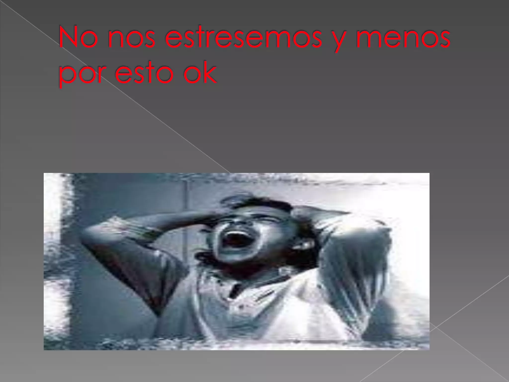 No nos estresemos y menos por esto ok