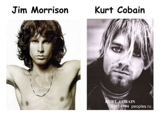 Jim MorrisonKurt Cobain