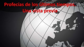 Profecías de los últimos tiempos.
Una vista previa
James Sager - Aug 29, 2017
 