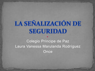 Colegio Príncipe de Paz 
Laura Vanessa Marulanda Rodríguez 
Once 
 