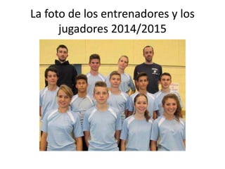 La foto de los entrenadores y los
jugadores 2014/2015