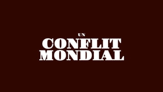 CONFLIT
UN
MONDIAL
 