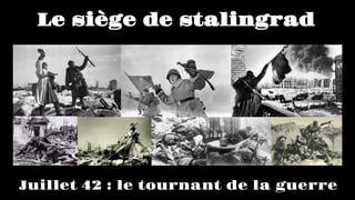 Le siège de Stalingrad
Juillet 42 : le tournant de la guerre
 