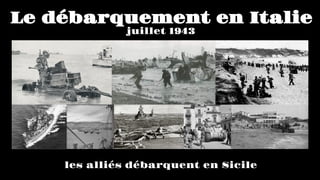 Opération Husky
les alliés débarquent en Sicile
10 juillet 1943
 
