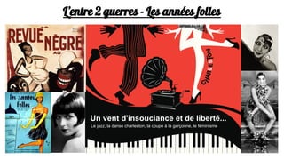L’entre 2 guerres - Les années folles
Un vent d'insouciance et de liberté...
Le jazz, la danse charleston, la coupe à la garçonne, le féminisme
 
